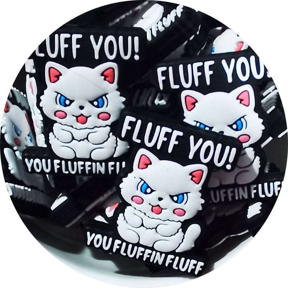 FLUFF YOU! YOU FLUFFIN FLUFF Silicone Focal